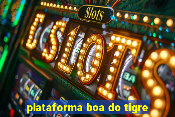 plataforma boa do tigre